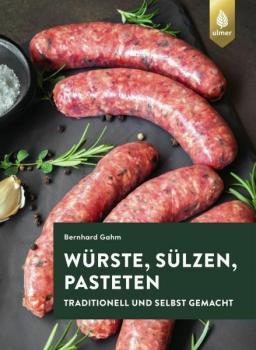 Würste, Sülzen, Pasteten - Rezepte & Anleitungen Ulmer Verlag